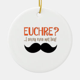 Euchre? Jag har aldrig ens träffat henne! Ornament