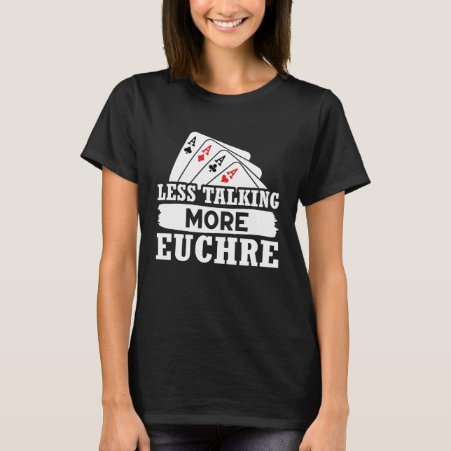 Euchre Less Talking More Euchre T Shirt (Framsida)