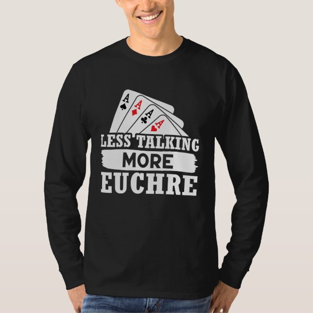 Euchre Less Talking More Euchre T Shirt (Framsida)