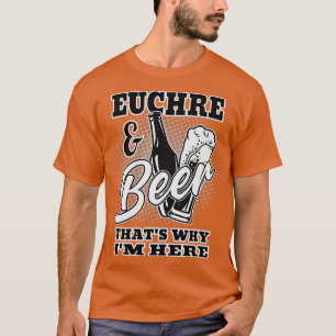 Euchre och Beer Hattar varför jag är här T Shirt