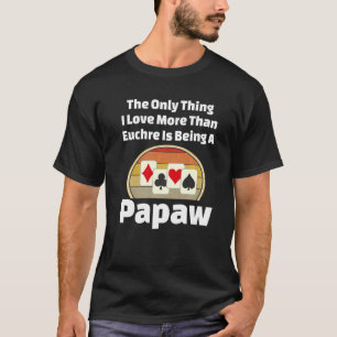 Euchre Papaw Card Game Player Grandpa Pappa Grandf T Shirt