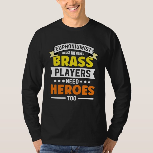 Euphoniumist cause the other Brass player need   E T Shirt (Framsida)
