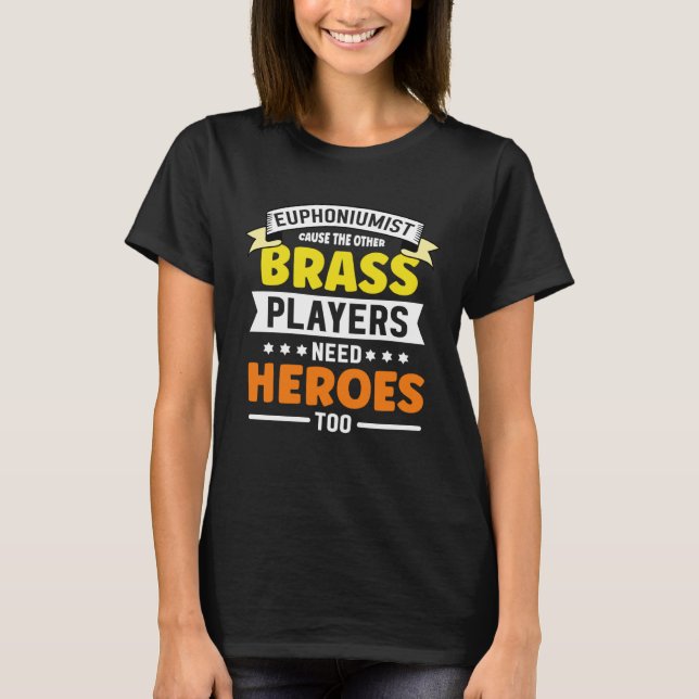Euphoniumist cause the other Brass player need   E T Shirt (Framsida)