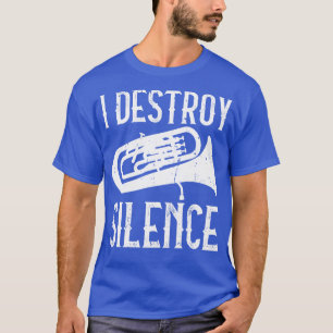 Euphoniumist I Destroy Silence Euphonium T Shirt