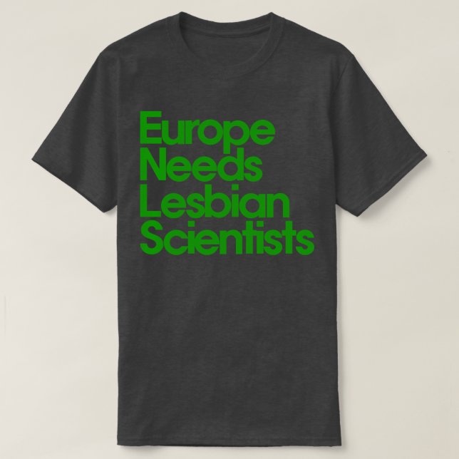 Europa behöver Lesbisk-forskare T Shirt (Design framsida)