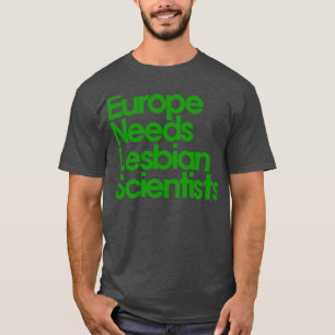Europa behöver Lesbisk-forskare T Shirt