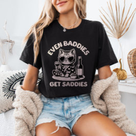 Even Baddies Get Saddies Cat Meme Mental Health T Shirt