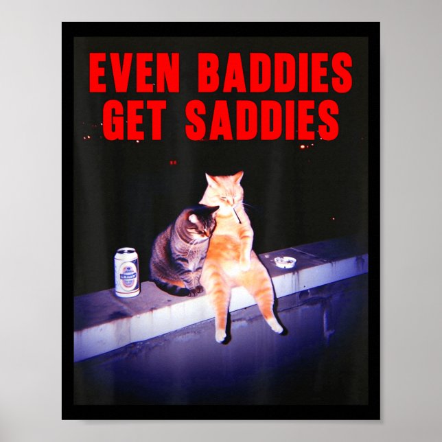 Even Baddies Get Saddies Funny Cat Meme Aesthetic  Poster (Framsidan)