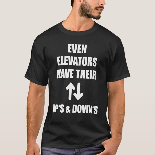 Even Elevators Have Their Up's & Down's Funny Lift T Shirt (Framsida)