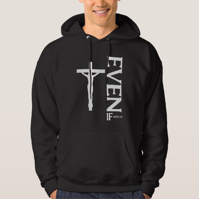 Even If Daniel 318  Faith  Bible Verse  Bible Quot Hoodie (Framsida)
