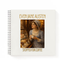 Even Jane Austen Stopped for Coffee - Notebook