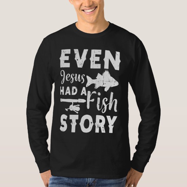 Even Jesus Had A Fish Story Fishing Fisherman T Shirt (Framsida)