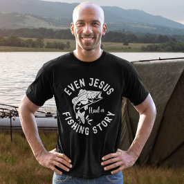Even Jesus Had a Fishing Story Funny Fishing T Shirt