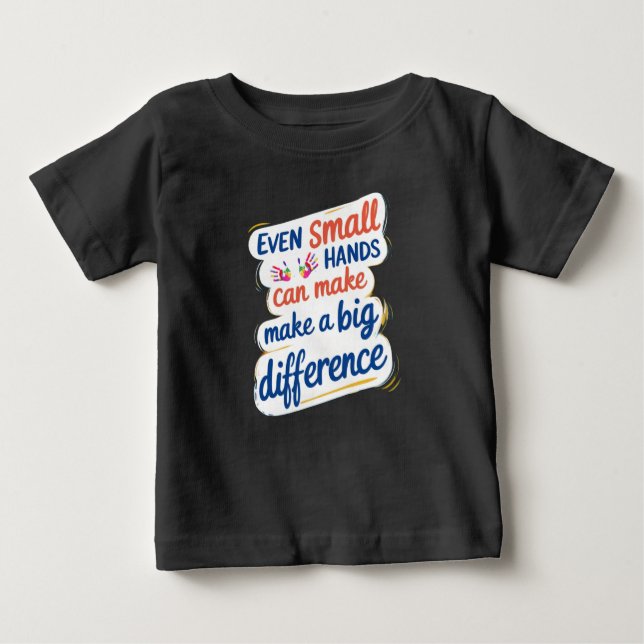 "Even Small Hands Can Make a Big Difference" Kids' T Shirt (Framsida)