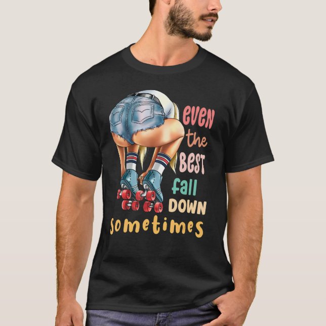 Even The Best Fall Down Sometimes  Roller Skates T Shirt (Framsida)