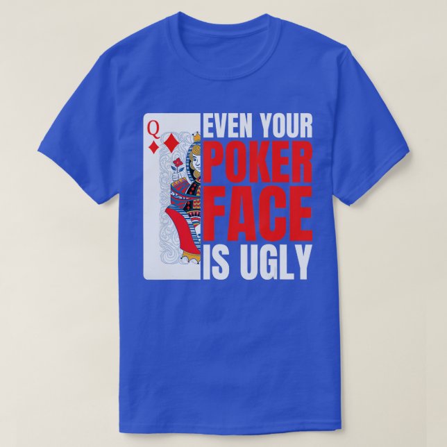 Even Your Poker Face Is Ugly Poker Texas Holdem Om T Shirt (Design framsida)