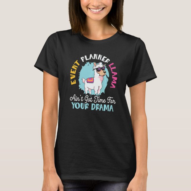 Event Planner Llama Ain't Got Time For Your Drama  T Shirt (Framsida)