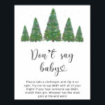 Evergreen, säg inte baby. Winter säger inte baby Poster<br><div class="desc">Evergreen,  säg inte baby-spelskylt. Winter Säg inte att baby Poster matchande objekt tillgängliga.</div>