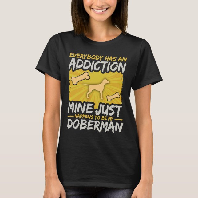 Every Addiction Doberman T Shirt (Framsida)