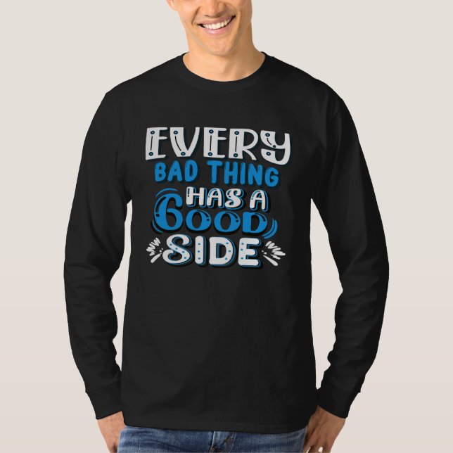 Every Bad Thing Has A Good Side T Shirt (Framsida)