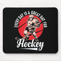 Every Day Is A Great Day For Hockey