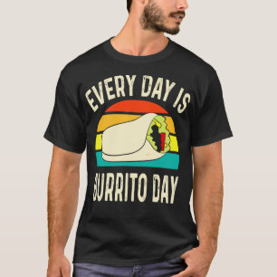 Every Day Is Burrito Day Mexican Food 1 T Shirt