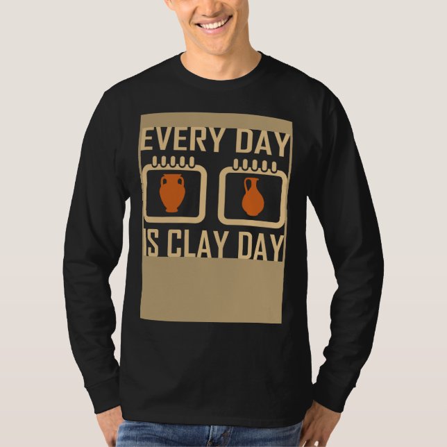 Every Day Is Clay Day Pottery Fan Quote T Shirt (Framsida)