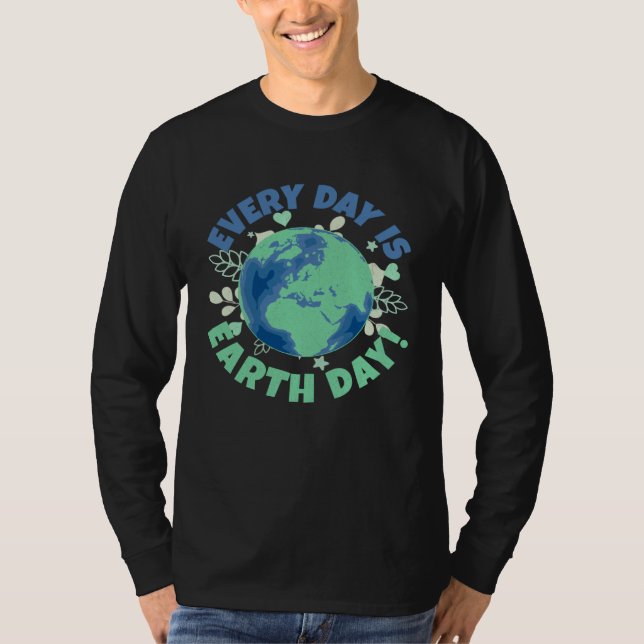 Every Day Is Earth Day Environmental Climate Chang T Shirt (Framsida)