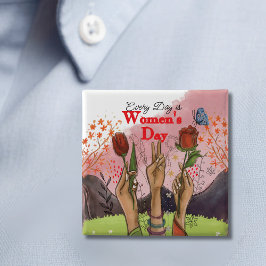 Every Day is Women's Day Square Floral Button Knapp