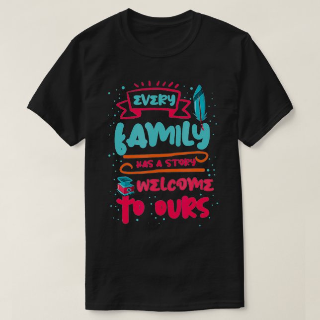 Every Family Has a story Welcome to ours  T Shirt (Design framsida)