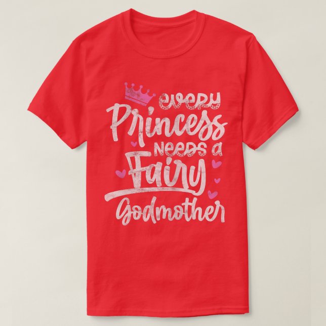 Every Princess Needs A Fairy Godmother Goddaughter T Shirt (Design framsida)