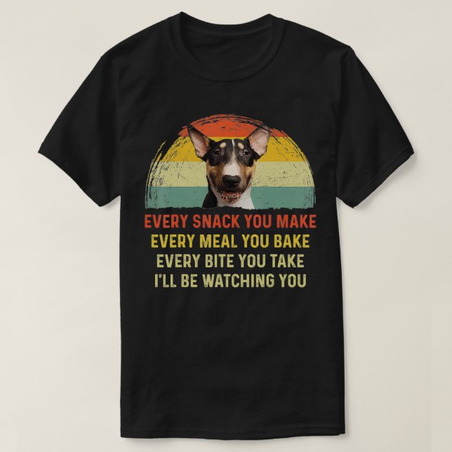Every Snack You Make English Bull Terrier Dog Mom  T Shirt (Design framsida)