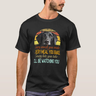Every Snack You Make Every Meal You Bake Black Lab T Shirt
