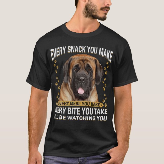 Every Snack You Make Funny English Mastiff Dog Mom T Shirt (Framsida)