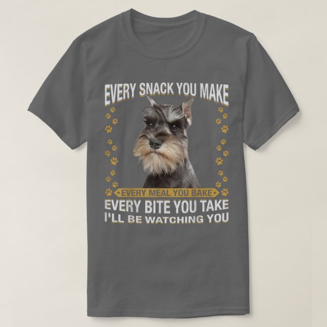 Every Snack You Make Funny Miniature Schnauzer Dog T Shirt (Design framsida)