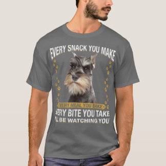 Every Snack You Make Funny Miniature Schnauzer Dog T Shirt
