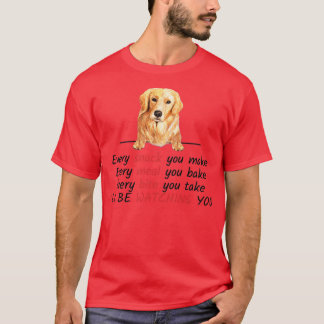 Every Snack You Make Ill Be Watching You Golden Re T Shirt