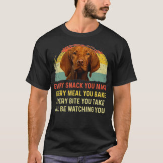Every Snack You Make Vizsla Dog Mom Dog Dad aunt t Shirt