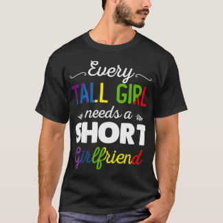 Every Tall Girl Needs A Short Girlfriend Womens LG T Shirt