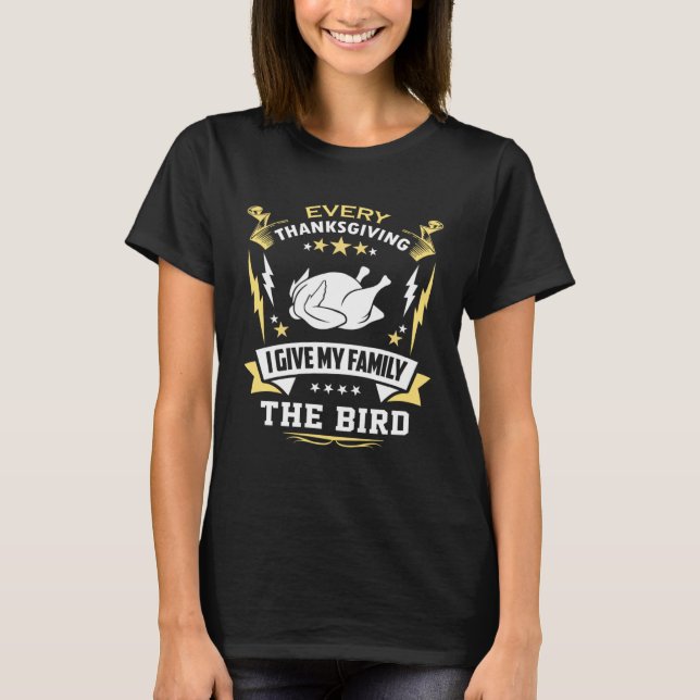 Every Thanksgiving I Give My Family The Bird Frien T Shirt (Framsida)