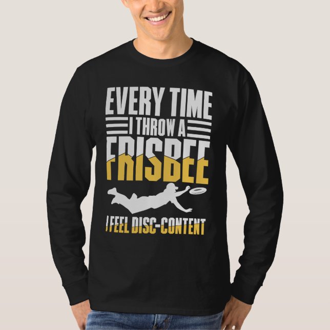 Every Time I Throw A Frisbee I Feel Disc Content T Shirt (Framsida)