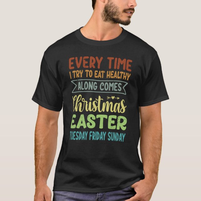 Every Time I Try To Eat Healthy Along Comes Christ T Shirt (Framsida)