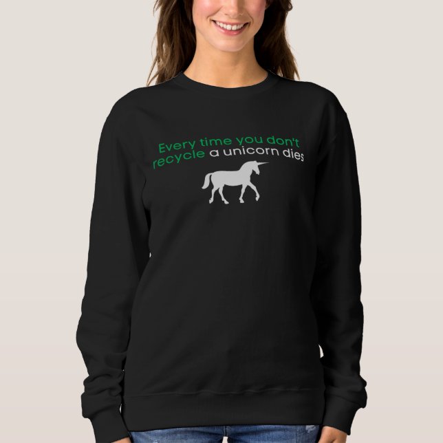 Every Time You Don t Recycle a Unicorn Dies Oddly  Shirt (Framsida)