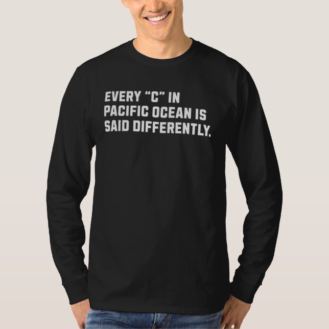 Every u201CCu201D in Pacific Ocean is Said Differe T Shirt (Framsida)