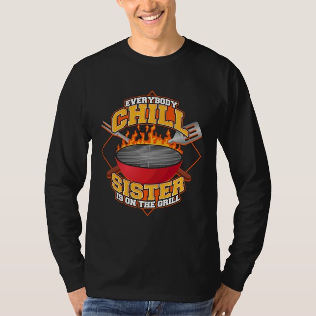 Everybody Chill Sister is On The Grill Quote Siste T Shirt (Framsida)