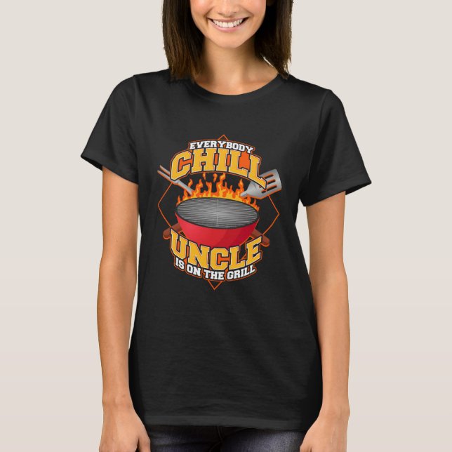 Everybody Chill Uncle is On The Grill Quote Uncle  T Shirt (Framsida)