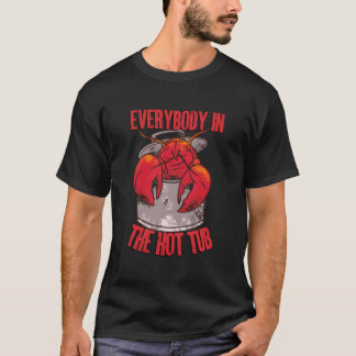 Everybody In The Hot Tub Pot Crawfish Crayfish Lob T Shirt