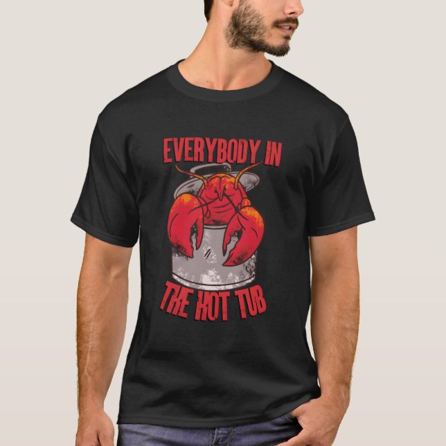 Everybody In The Hot Tub Pot Crawfish Crayfish Lob T Shirt (Framsida)