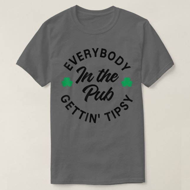 Everybody In The Pub Getting Tipsy Saint Paddy's S T Shirt (Design framsida)