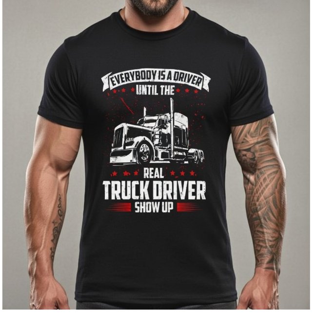 Everybody Is A Driver Until The Real Truck Driver  T Shirt (Skapare uppladdad)